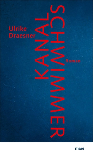Draesner, Ulrike. Kanalschwimmer. mareverlag GmbH, 2019.