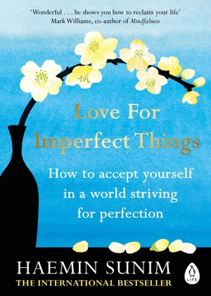 Sunim, Haemin. Love for Imperfect Things - How to Accept Yourself in a World Striving for Perfection. Penguin Books Ltd (UK), 2020.