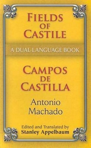 Machado, Antonio. Fields of Castile/Campos de Castilla - A Dual-Language Book. Dover Publications, 2007.