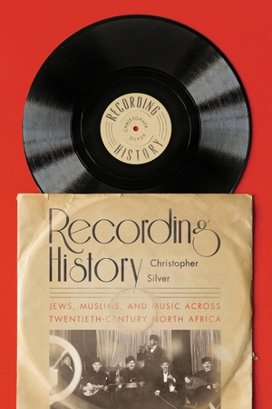 Silver, Christopher. Recording History - Jews, Muslims, and Music Across Twentieth-Century North Africa. Stanford University Press, 2022.