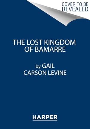 Levine, Gail Carson. The Lost Kingdom of Bamarre. HarperCollins, 2018.