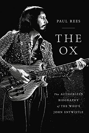 Rees, Paul. The Ox - The Authorized Biography of the Who's John Entwistle. Grand Central Publishing, 2021.