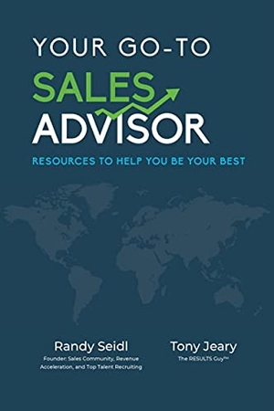 Jeary, Tony / Randy Seidl. Your Go-To Sales Advisor - Resources to Help You Be Your Best. Clovercroft Publishing, 2021.