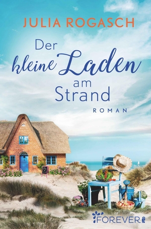 Rogasch, Julia. Der kleine Laden am Strand - Roman. Forever, 2019.