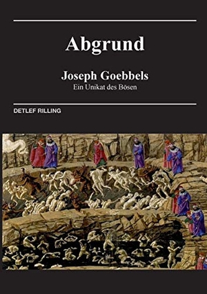 Rilling, Detlef. Joseph Goebbels - Abgrund - Ein Unikat des Bösen. Books on Demand, 2015.