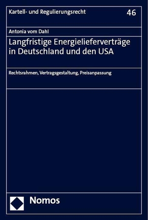Dahl, Antonia vom. Langfristige Energielieferverträge in Deutschland und den USA - Rechtsrahmen, Vertragsgestaltung, Preisanpassung. Nomos Verlags GmbH, 2023.
