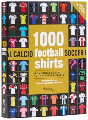 Lions, Bernard / Carlo Ancelotti. 1000 Football Shirts Revised and Updated - The Colors of the Beautiful Game. Rizzoli International Publications, 2026.