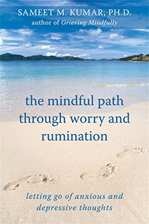 Kumar, Sameet M. The Mindful Path Through Worry and Rumination - Letting Go of Anxious and Depressive Thoughts. New Harbinger Publications, 2010.