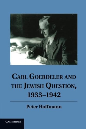 Hoffmann, Peter. Carl Goerdeler and the Jewish Question, 1933 1942. Cambridge University Press, 2013.