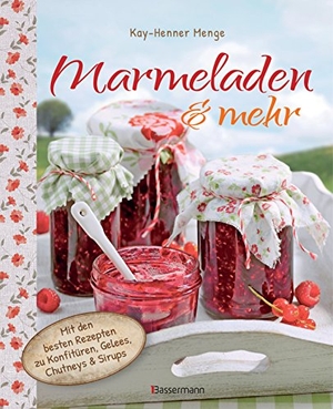 Menge, Kay-Henner. Marmeladen & mehr - Mit den besten Rezepten für Konfitüren, Gelees, Chutneys und Sirupe. Bassermann, Edition, 2016.