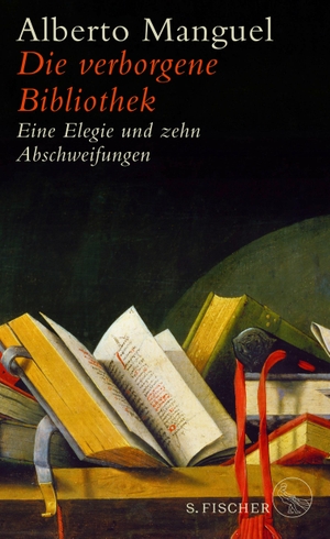 Manguel, Alberto. Die verborgene Bibliothek - Eine Elegie und zehn Abschweifungen. FISCHER, S., 2018.
