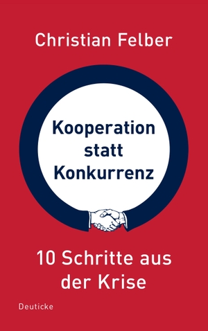 Felber, Christian. Kooperation statt Konkurrenz - 10 Schritte aus der Krise. Zsolnay-Verlag, 2009.