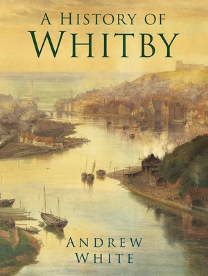 White, Andrew. History of Whitby. The History Press Ltd, 2019.
