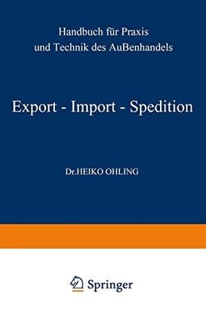 Ohling, Heiko. Export ¿ Import ¿ Spedition - Handbuch für Praxis und Technik des Außenhandels. Gabler Verlag, 1973.