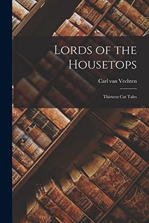 Vechten, Carl Van. Lords of the Housetops: Thirteen Cat Tales. Creative Media Partners, LLC, 2022.