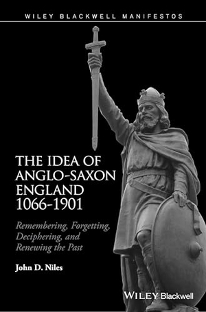 Niles, John D.. The Idea of Anglo-Saxon England 1066-1901 - Remembering, Forgetting, Deciphering, and Renewing the Past. John Wiley & Sons Inc, 2026.