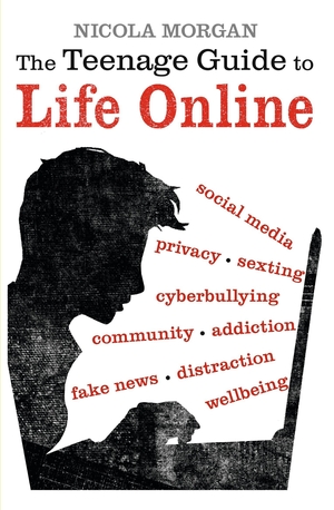 Morgan, Nicola. The Teenage Guide to Life Online. Walker Books Ltd, 2018.