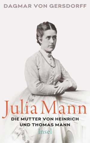 Gersdorff, Dagmar von. Julia Mann, die Mutter von Heinrich und Thomas Mann - Eine Biographie. Insel Verlag GmbH, 2018.