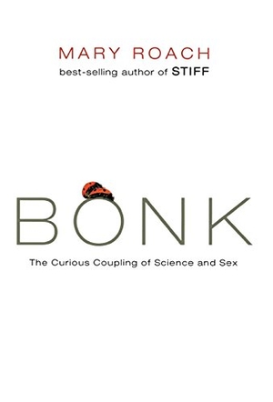 Roach, Mary. Bonk - The Curious Coupling of Science and Sex. W. W. Norton & Company, 2008.