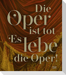 Die Oper ist tot - Es lebe die Oper!