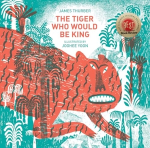 Thurber, James. The Tiger Who Would Be King. Enchanted Lion, 2015.