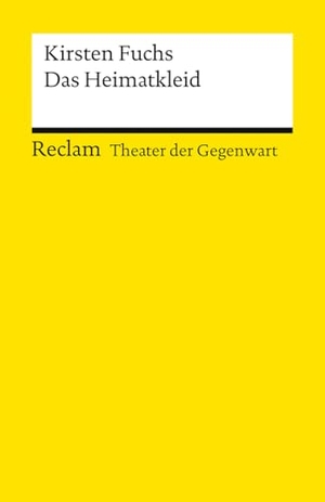 Fuchs, Kirsten. Das Heimatkleid - [Theater der Gegenwart] - Ein mitreißender Monolog über Gefahren subtiler rechtspopulistischer Diskurse - Fuchs, Kirsten - Theater mit Schülern; Gegenwartsstück - 14877. Reclam Philipp Jun., 2026.