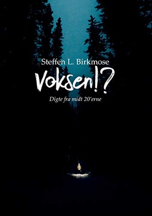 Birkmose, Steffen Lund. Voksen!? - Digte fra midt i 20'erne. Books on Demand, 2020.