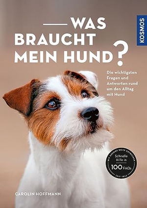 Hoffmann, Carolin. Was braucht mein Hund? - Die wichtigsten Fragen und Antworten rund um den Alltag mit Hund. Franckh-Kosmos, 2022.