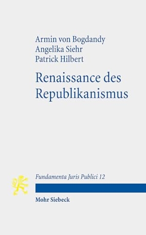 Bogdandy, Armin Von. Renaissance des Republikanismus - Mit Kommentaren von Angelika Siehr und Patrick Hilbert. Mohr Siebeck GmbH & Co. K, 2024.