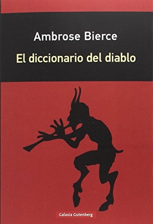 Bierce, Ambrose. El diccionario del diablo. Galaxia Gutenberg, S.L., 2017.