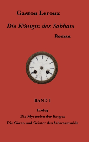 Leroux, Gaston. Die Königin des Sabbats - Band I. BoD - Books on Demand, 2024.