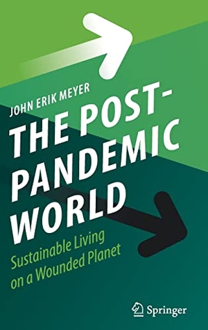 Meyer, John Erik. The Post-Pandemic World - Sustainable Living on a Wounded Planet. Springer International Publishing, 2022.