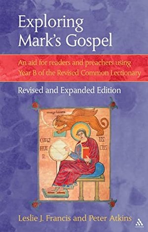 Francis, Leslie J / Peter Atkins. Exploring Mark's Gospel - An Aid for Readers and Preachers Using Year B of the Revised Common Lectionary. Bloomsbury Academic, 2003.
