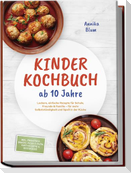 Kinder Kochbuch ab 10 Jahre: Die leckersten Rezepte zum Selberkochen - für mehr Selbstständigkeit und Spaß in der Küche - inkl. Frühstück, Snacks, Pizza & Pasta, Partyrezepte & Resteküche