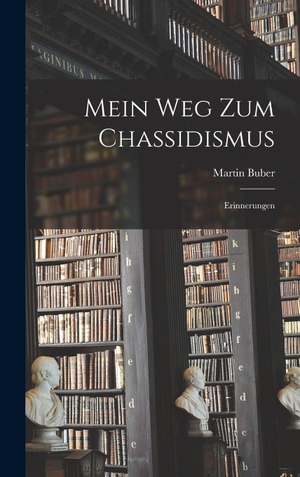 Buber, Martin. Mein Weg zum Chassidismus - Erinnerungen. Legare Street Press, 2022.
