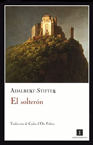 Stifter, Adalbert. El solterón. Impedimenta, 2009.