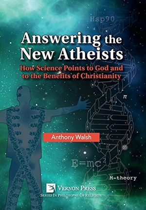 Walsh, Anthony. Answering the New Atheists - How Science Points to God and to the Benefits of Christianity. Vernon Press, 2018.