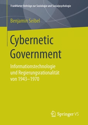 Seibel, Benjamin. Cybernetic Government - Informationstechnologie und Regierungsrationalität von 1943-1970. Springer Fachmedien Wiesbaden, 2016.