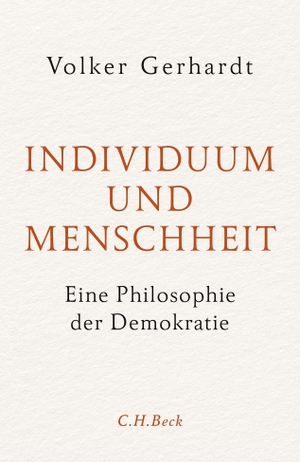 Gerhardt, Volker. Individuum und Menschheit - Eine Philosophie der Demokratie. C.H. Beck, 2023.