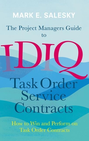 Salesky, Mark E.. The Project Managers Guide to IDIQ Task Order Service Contracts - How to Win and Perform on Task Order Contracts. Springer International Publishing, 2016.