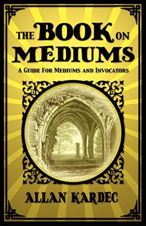Kardec, Allan. The Book on Mediums. White Crow Books, 2010.