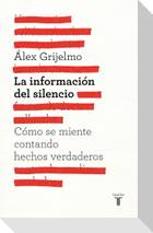 La información del silencio : cómo se miente contando hechos verdaderos