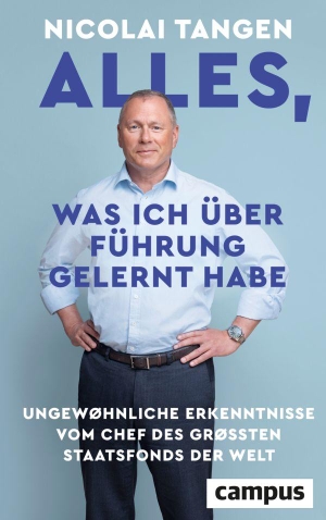Tangen, Nicolai. Alles, was ich über Führung gelernt habe - Ungewöhnliche Erkenntnisse - vom Chef des größten Staatsfonds der Welt. Campus Verlag GmbH, 2026.