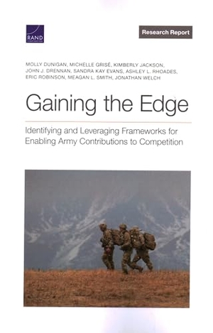Dunigan, Molly / Grisé, Michelle et al. Gaining the Edge - Identifying and Leveraging Frameworks for Enabling Army Contributions to Competition. RAND Corporation, 2023.