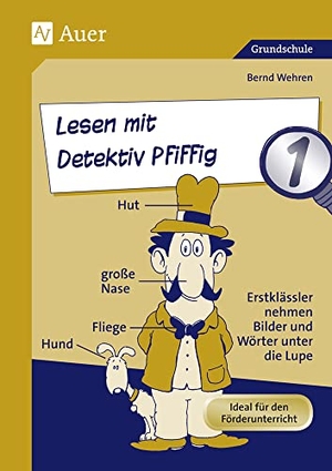 Wehren, Bernd. Lesen mit Detektiv Pfiffig, Klasse 1 - Erstklässler nehmen Bilder und Wörter unter die Lupe. Auer Verlag i.d.AAP LW, 2021.