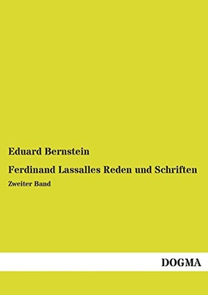 Bernstein, Eduard (Hrsg.). Ferdinand Lassalles Reden und Schriften - Zweiter Band. DOGMA Verlag, 2018.