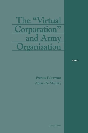 Fukuyama, Francis / Abram N Shulsky. The Virtual Corporation and Army Organization. National Book Network, 1997.