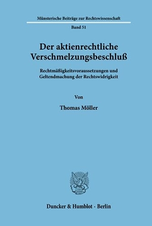 Möller, Thomas. Der aktienrechtliche Verschmelzungsbeschluß. - Rechtmäßigkeitsvoraussetzungen und Geltendmachung der Rechtswidrigkeit.. Duncker & Humblot, 1991.