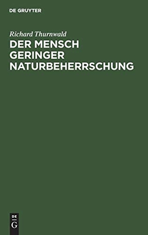 Thurnwald, Richard. Der Mensch geringer Naturbeherrschung - Sein Aufstieg zwischen Vernunft und Wahn. De Gruyter, 1950.