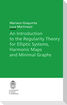 An Introduction to the Regularity Theory for Elliptic Systems, Harmonic Maps and Minimal Graphs